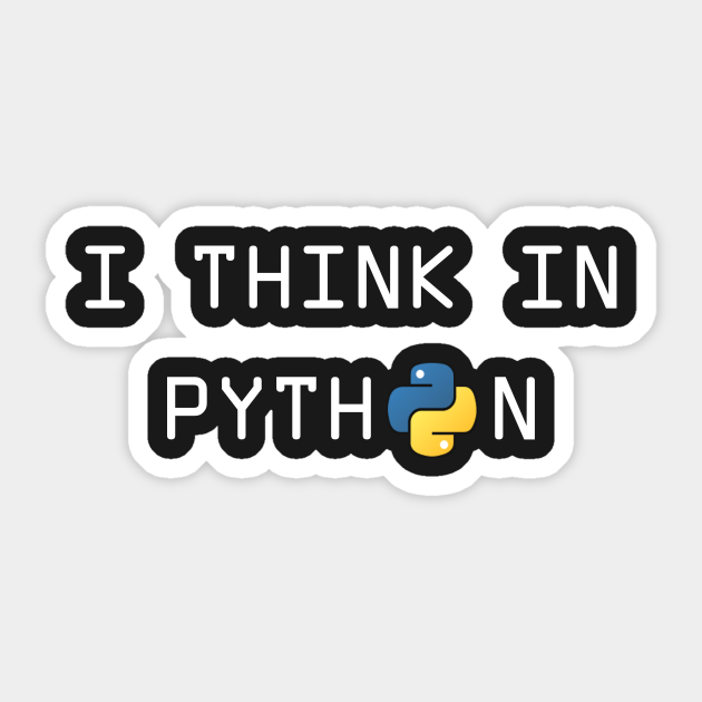 I think in Python - Funny Python developer - Funny Programming - Sticker | TeePublic I think in Python - Funny Python developer - Funny Programming - Sticker | TeePublic