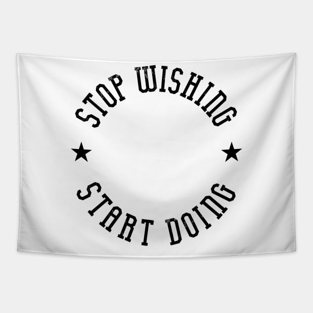 Stop wishing start doing Tapestry by ShirtyLife