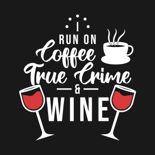 Funny Coffee True Crime and Wine T-Shirt