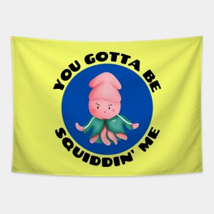 You Gotta Be Squiddin' Me | Squid Pun Tapestry