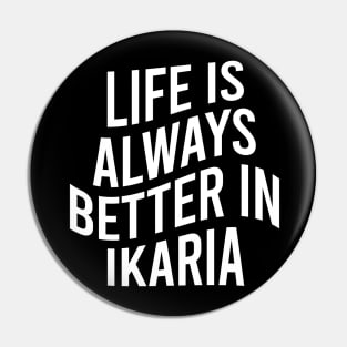 Life is always better in Ikaria Pin