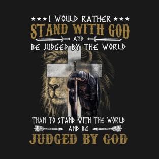 I Would Rather Stand With God Knight Templar T-Shirt