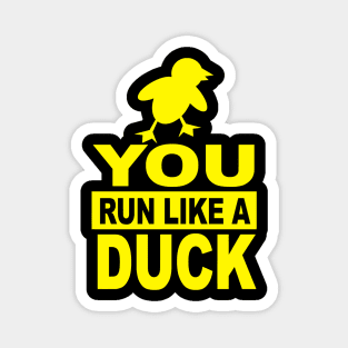 You Run Like a Duck Magnet