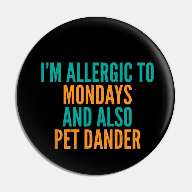I'm Allergic To Mondays and Also Pet Dander Pin by Commykaze
