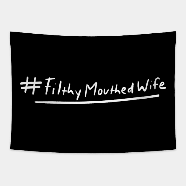 #Filthymouthedwife Proud Filthy Mouthed Wife Tapestry by bubbsnugg