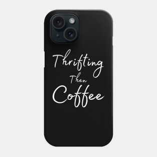 Just Give Me Coffee And A Thrift Store Phone Case