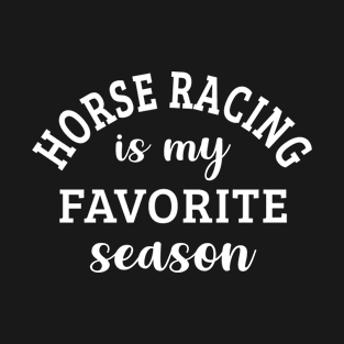 Horse Racing Is My Favorite Season Horse Racing Lover Gift T-Shirt