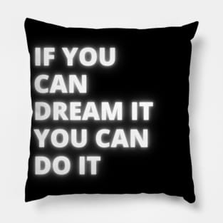 If you can dream it you can do it Pillow