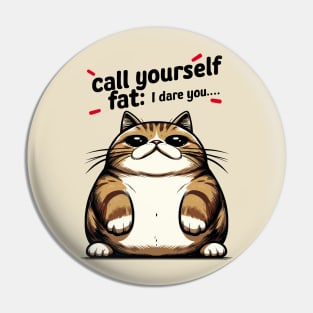 Call Yourself Fat : I Dare You Pin