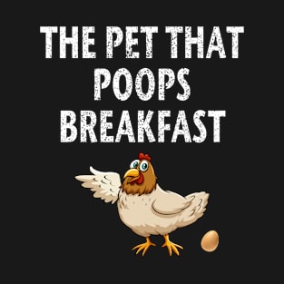 Chicken The Pet That Poops Breakfast, Funny Animal Gift T-Shirt