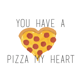 You Have a Pizza My Heart T-Shirt