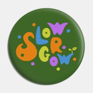 Slow Grow Pin