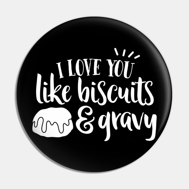 I Love YOu Like Biscuits and Gravy Pin by DANPUBLIC