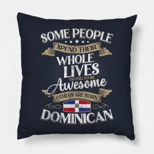 Some People Spend Their Whole Lives Trying To Be Awesome Others Are Born Dominican Pillow