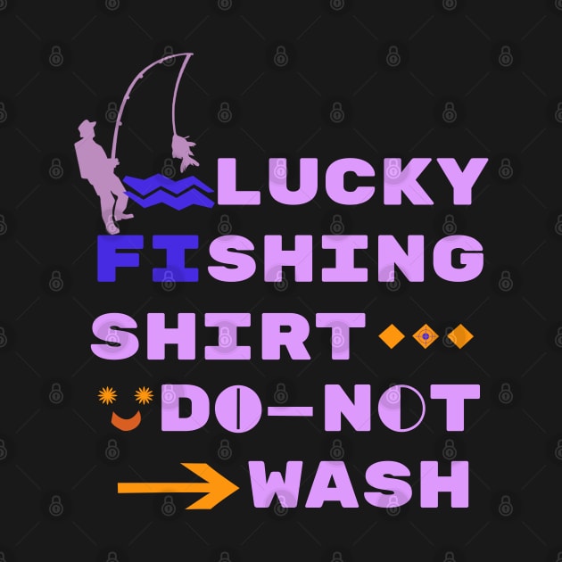 Lucky Fishing Shirt Do Not Wash Shirt dad Fisherman by mouad13