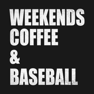 Weekends Coffee Baseball Funny Baseball Lovers Baseball Mom T-Shirt