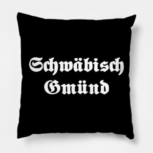 Schwäbisch Gmünd written with gothic font Pillow