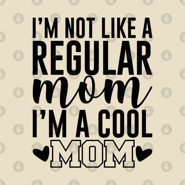 I'm Not like a regular mom i'm a cool mom by sharukhdesign