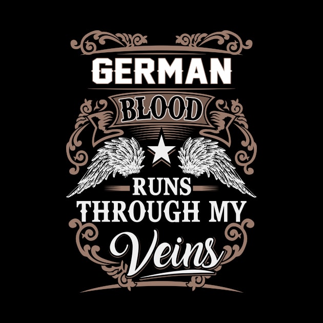 German Name T Shirt - German Blood Runs Through My Veins Gift Item by Gnulia