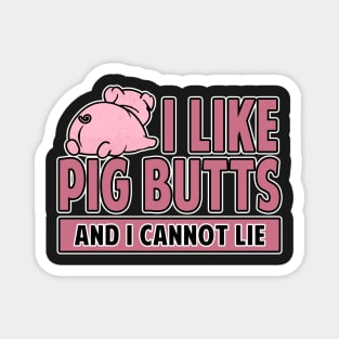 I Like Pig Butts And I Cannot Lie Bacon Magnet