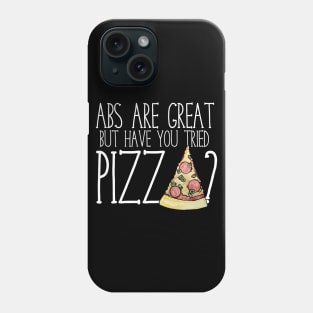 Abs are nice but have you tried PIZZA? Phone Case