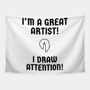 I'm a great artist! I draw attention! Tapestry