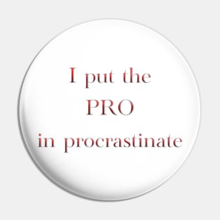 I put the PRO in procrastinate Pin