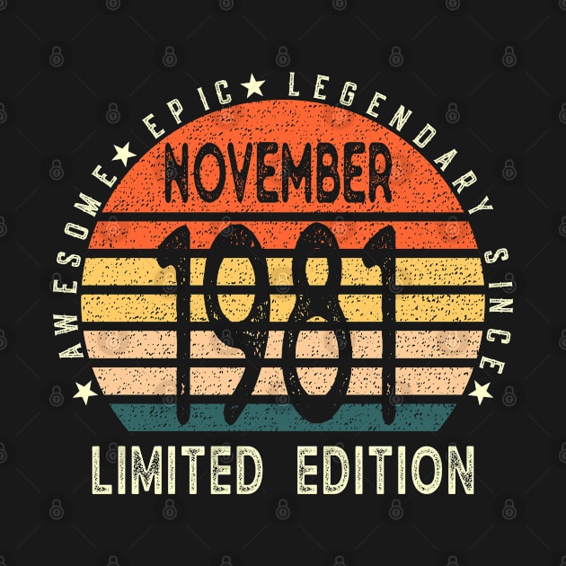 Born In November 1981 40th Birthday Awesome, Epic, Legendary Since November 1981 Happy 40th Birthday by teeshirtmarket