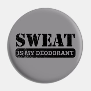 Sweat is my Deodorant Pin