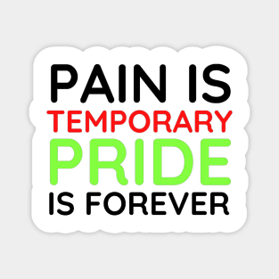 Pain is Temporary Pride is Forever - Quote #4 Magnet