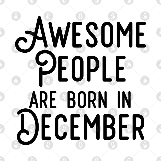 Awesome People Are Born In December (Black Text) by inotyler