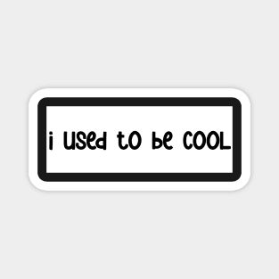 i used to be cool bumper sticker Magnet