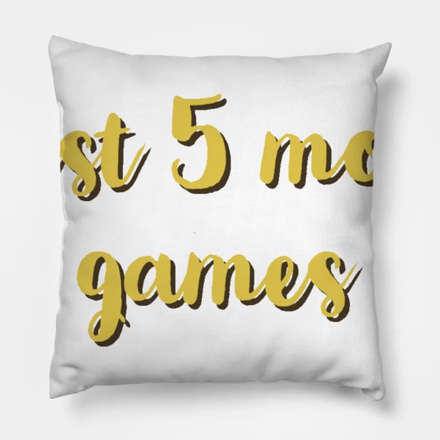 Just five more games/gaming meme #1 Pillow by GAMINGQUOTES