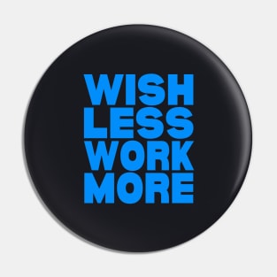 Wish less work more Pin