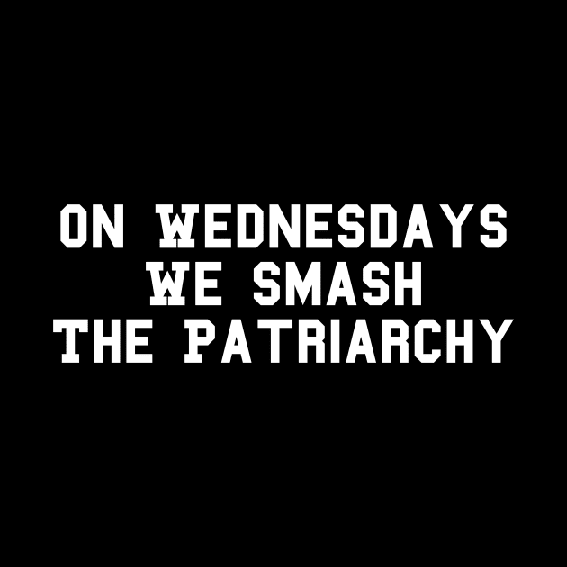 On Wednesdays We Smash The Patriarchy Feminist Female Empowerment Feminism by fromherotozero