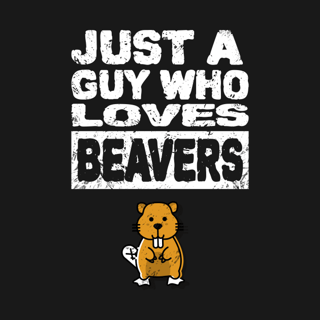 Just a guy who loves beavers Mens funny adult humor by Shanti-Ru Design