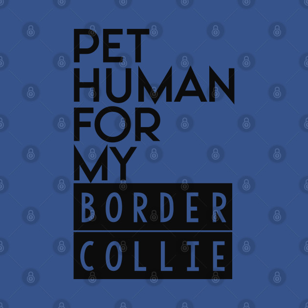 Discover Pet human for my Border Collie . Perfect present for mother dad friend him or her - Border Collie - T-Shirt