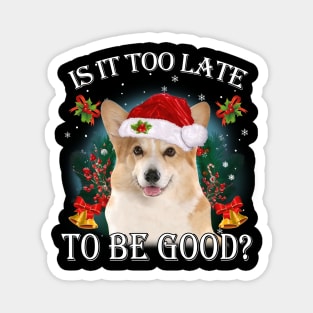 Santa Corgi Christmas Is It Too Late To Be Good Magnet