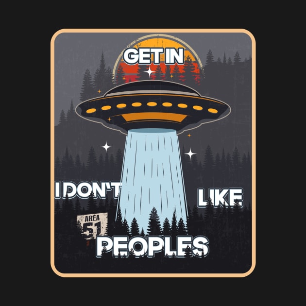 UFO GET IN I DON T LIKE  PEOPLES by HomeCoquette