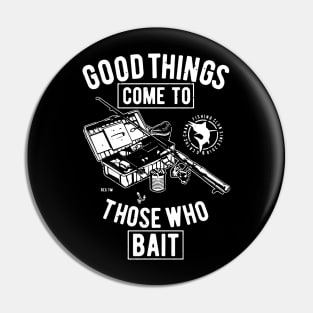 Good Things Come To Those Who Bait Pin