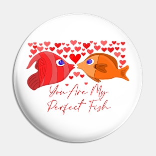 You Are My Perfect Fish Pin