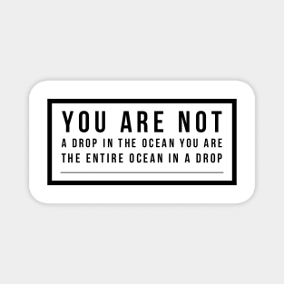 you are not a drop in the ocean you are the entire ocean in a drop Magnet