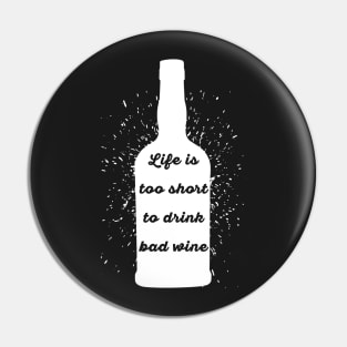 Life is too short to drink bad wine Pin