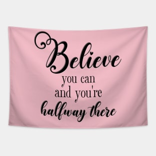 Believe You Can and You're Halfway There Tapestry