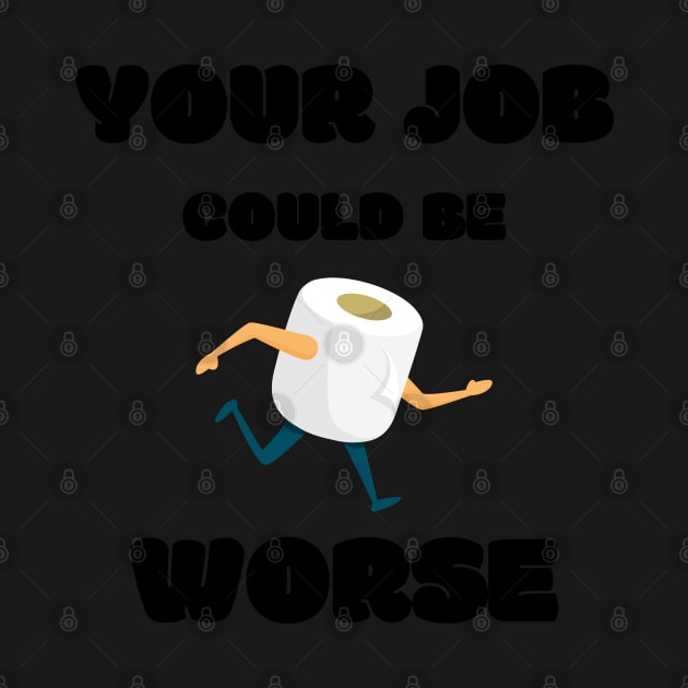 Your Job Could Be Worse by MisaMarket