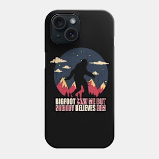 Bigfoot saw me but nobody believes him Phone Case