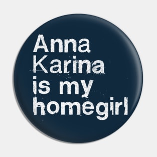 Anna Karina Is My Homegirl / French Film Geek Gift Pin