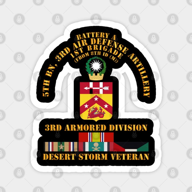 Btry A, 5th Bn, 3rd ADA - 3rd Armored Div - Desert Storm Veteran Magnet by twix123844