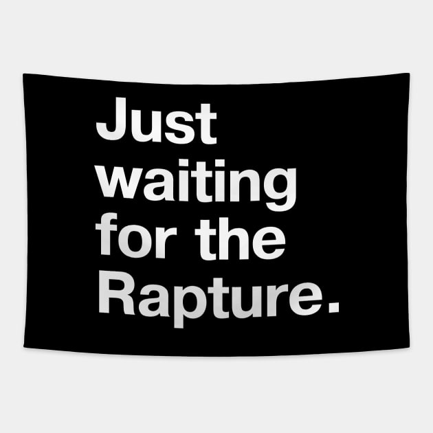 "Just waiting for the Rapture." in plain white letters - because this truly is the stupidest timeline Tapestry by TheBestWords