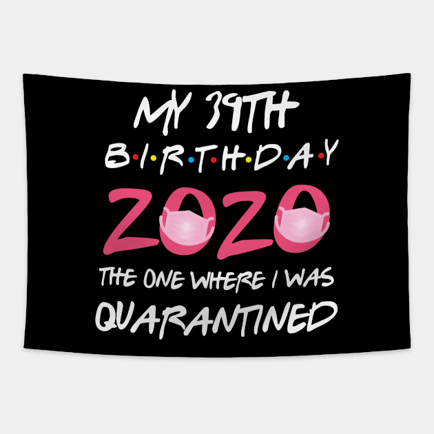 39th birthday 2020 the one where i was quarantined Tapestry by GillTee